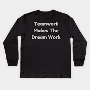 Teamwork Makes The Dream Work T-Shirt - Positive Team Building Quote Top, Perfect for Group Activities & Appreciation Gift Kids Long Sleeve T-Shirt